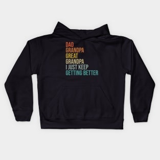 Dad Grandpa Great Grandpa I Just Keep Getting Better Kids Hoodie